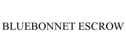 BLUEBONNET ESCROW trademark