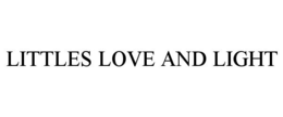 LITTLES LOVE AND LIGHT trademark