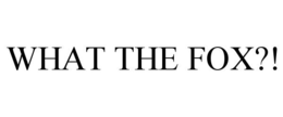 WHAT THE FOX?! trademark