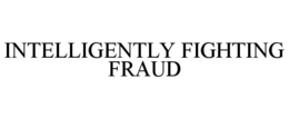 INTELLIGENTLY FIGHTING FRAUD trademark
