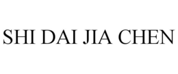 SHI DAI JIA CHEN trademark