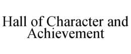 HALL OF CHARACTER AND ACHIEVEMENT trademark