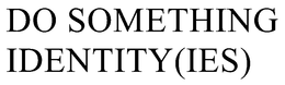 DO SOMETHING IDENTITY(IES) trademark
