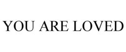 YOU ARE LOVED trademark