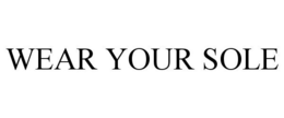 WEAR YOUR SOLE trademark
