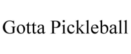 GOTTA PICKLEBALL trademark