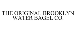 THE ORIGINAL BROOKLYN WATER BAGEL CO. trademark