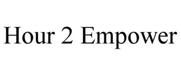 HOUR 2 EMPOWER trademark