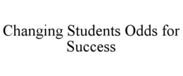 CHANGING STUDENTS ODDS FOR SUCCESS trademark