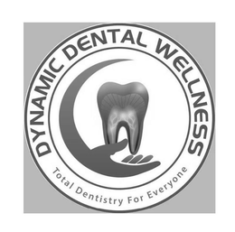 DYNAMIC DENTAL WELLNESS TOTAL DENTISTRY FOR EVERYONE trademark