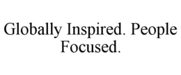 GLOBALLY INSPIRED. PEOPLE FOCUSED. trademark