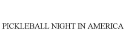 PICKLEBALL NIGHT IN AMERICA trademark