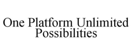 ONE PLATFORM UNLIMITED POSSIBILITIES trademark