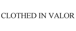 CLOTHED IN VALOR trademark