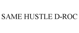 SAME HUSTLE D-ROC trademark