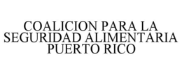 COALICION PARA LA SEGURIDAD ALIMENTARIA PUERTO RICO trademark