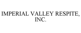 IMPERIAL VALLEY RESPITE, INC. trademark