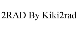 2RAD BY KIKI2RAD trademark