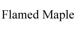 FLAMED MAPLE trademark