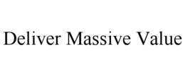 DELIVER MASSIVE VALUE trademark