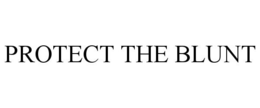 PROTECT THE BLUNT trademark