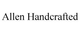 ALLEN HANDCRAFTED trademark