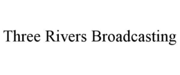 THREE RIVERS BROADCASTING trademark