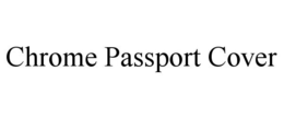 CHROME PASSPORT COVER trademark