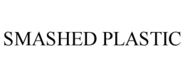 SMASHED PLASTIC trademark