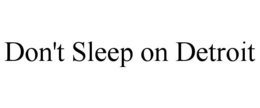 DON'T SLEEP ON DETROIT trademark