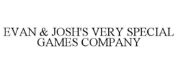 EVAN & JOSH'S VERY SPECIAL GAMES COMPANY trademark