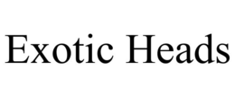 EXOTIC HEADS trademark