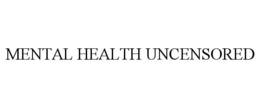 MENTAL HEALTH UNCENSORED trademark