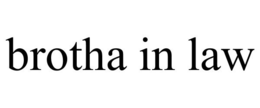 BROTHA IN LAW trademark