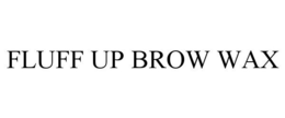 FLUFF UP BROW WAX trademark