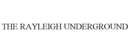 THE RAYLEIGH UNDERGROUND trademark