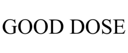 GOOD DOSE trademark