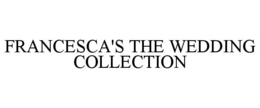 FRANCESCA'S THE WEDDING COLLECTION trademark