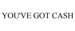 YOU'VE GOT CASH trademark