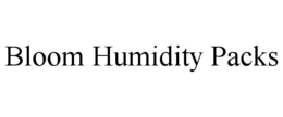 BLOOM HUMIDITY PACKS trademark