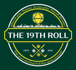 THE 19TH ROLL - MATCH PLAY NASSAU STROKE PLAY PLAYOFF DECIDER ESTD 2022 THE MOST EXCITING GOLF DICE GAME AROUND! trademark