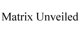 MATRIX UNVEILED trademark