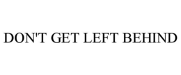 DON'T GET LEFT BEHIND trademark