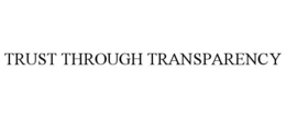 TRUST THROUGH TRANSPARENCY trademark