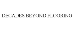 DECADES BEYOND FLOORING trademark