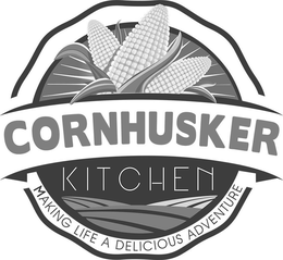 CORNHUSKER KITCHEN MAKING LIFE A DELICIOUS ADVENTURE trademark