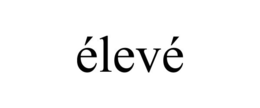ÉLEVÉ trademark