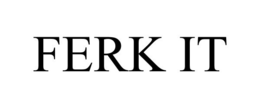 FERK IT trademark