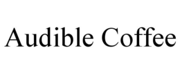 AUDIBLE COFFEE trademark