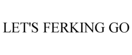 LET'S FERKING GO trademark